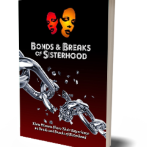 Bonds & Breaks Of Sisterhood